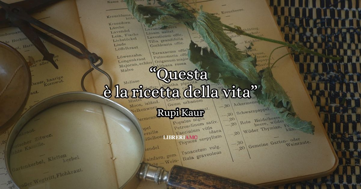 "Questa è la ricetta della vita" (2017) di Rupi Kaur, la poesia che celebra l'importanza del dolore 6 "Questa è la ricetta della vita" (2017) di Rupi Kaur, la poesia che celebra l'importanza del dolore