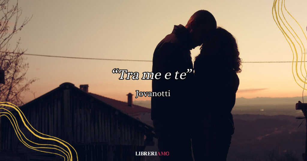 "Tra me e te" di Jovanotti, una stupenda canzone da dedicare a chi si ama nonostante tutto