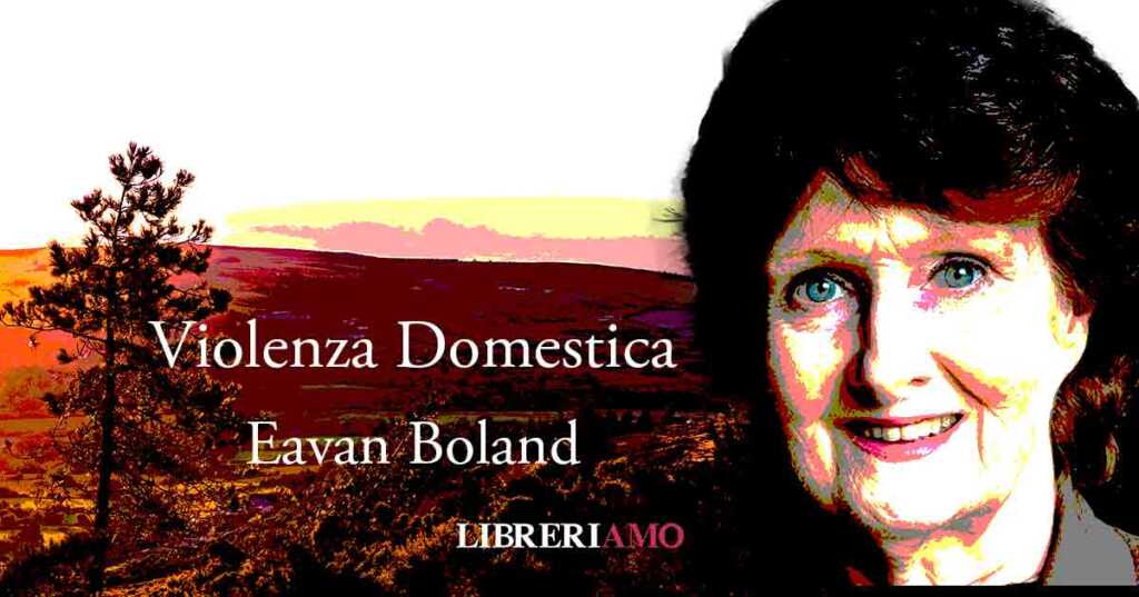 "Violenza Domestica", la poesia di Eavan Boland