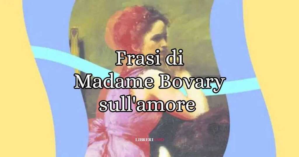 10 frasi di Madame Bovary sull'amore come strumento di evasione