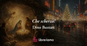 Che Scherzo! (1964) Di Dino Buzzati, La Poesia Che Rivela Perché Il Natale Fa Paura 5 Che scherzo! (1964) di Dino Buzzati, la poesia che rivela perché il Natale fa paura