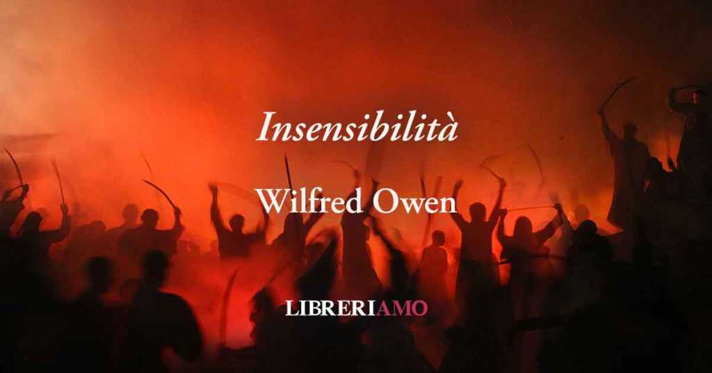 "Insensibilità" di Wilfred Owen: poesia di condanna di tutte le guerre