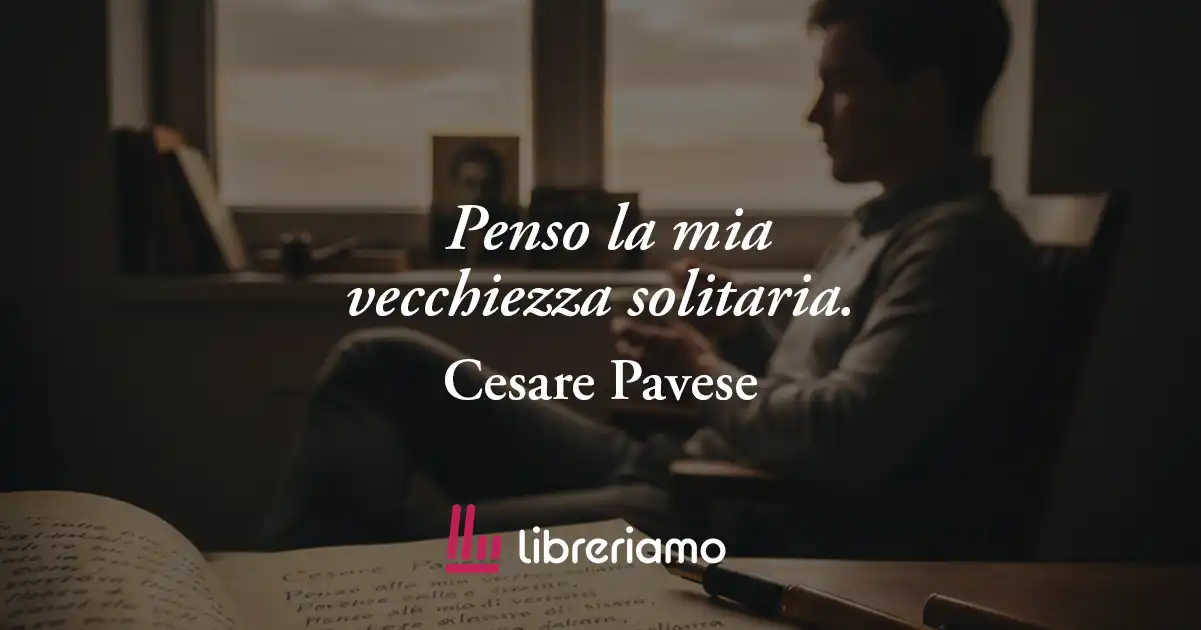 Penso la mia vecchiezza (1928) di Cesare Pavese, poesia sulla vita che va amata fino in fondo