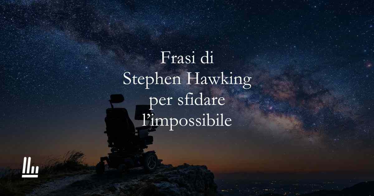 23 frasi di Stephen Hawking che ci insegnano a sfidare l'impossibile
