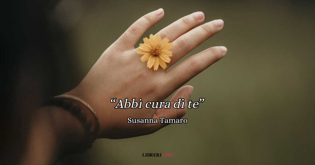"Abbi cura di te", lo straordinario invito di Susanna Tamaro ad amarsi