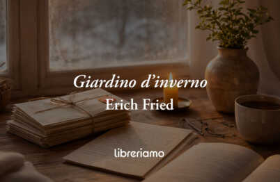 Giardino d'inverno di Erich Fried: la poesia per chi vive un amore a distanza