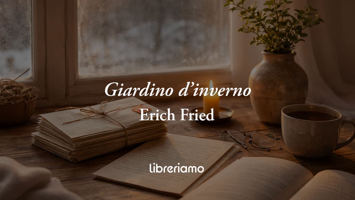Giardino d'inverno di Erich Fried: la poesia per chi vive un amore a distanza
