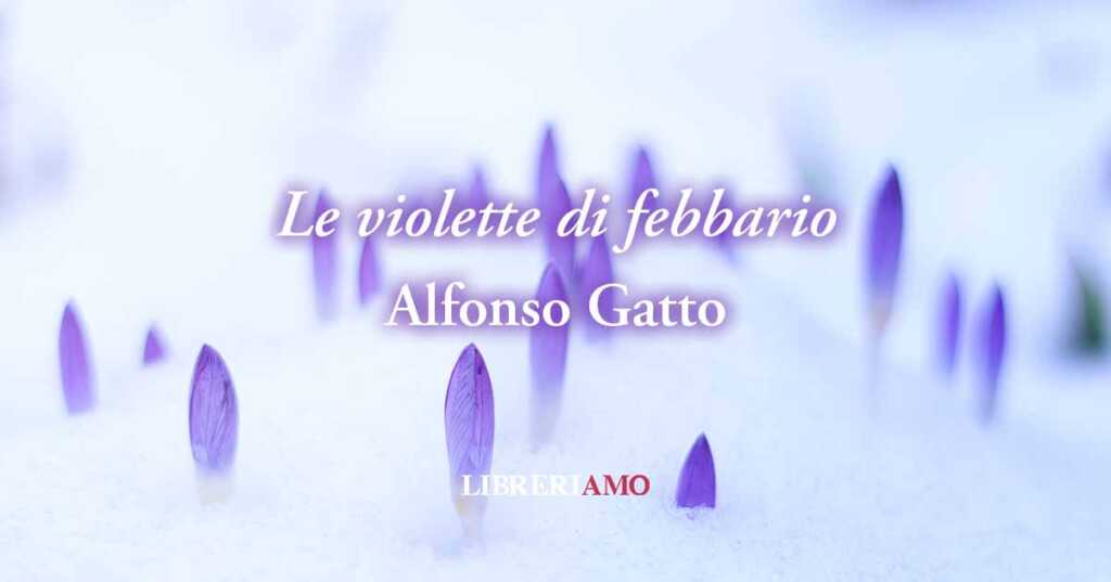 "Le violette di febbraio" di Alfonso Gatto: l'innocenza dà gioia al vivere