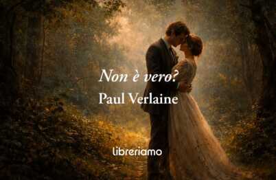 Non è vero? (1870) di Paul Verlaine: poesia sulla forza di amarsi contro tutto e tutti