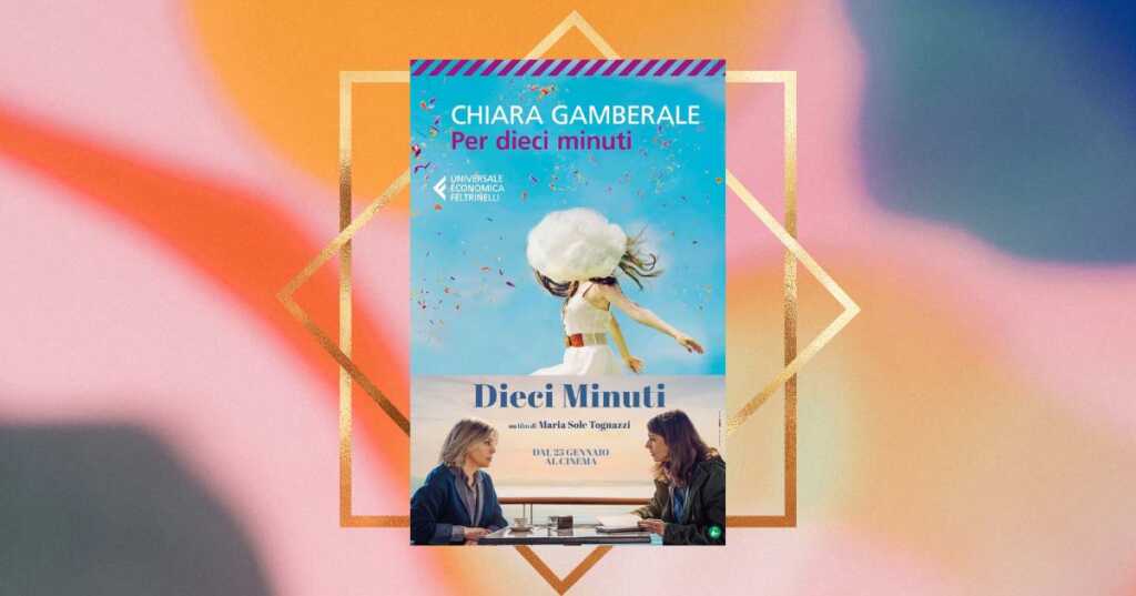 "Per dieci minuti", il sorprendente libro di Chiara Gamberale in arrivo al cinema