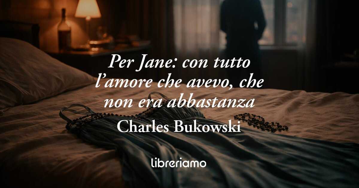 La poesia di Charles Bukowski che racconta tutto il suo dolore per la scomparsa di Jane