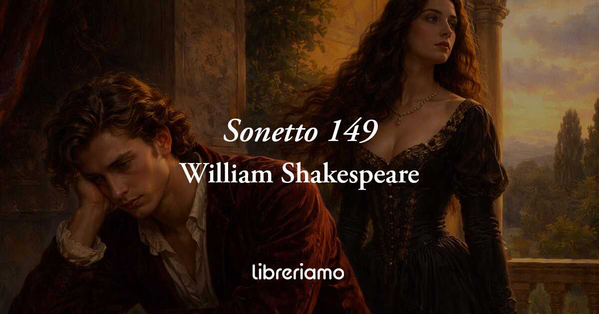 Sonetto 149 di William Shakespeare: perdere la testa in amore non significa annullarsi