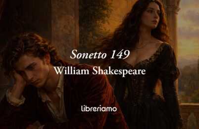 Sonetto 149 di William Shakespeare: perdere la testa in amore non significa annullarsi