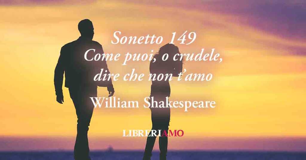 "Sonetto 149" di William Shakespeare: poesia sui pericoli dell'amore non condiviso