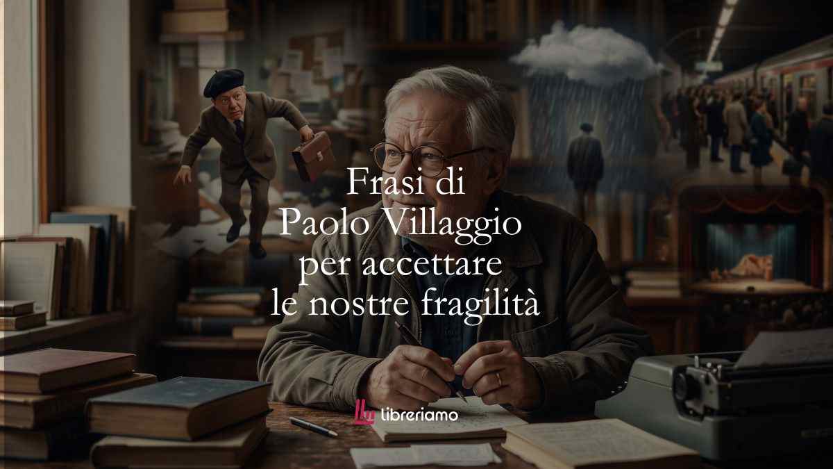 11 frasi di Paolo Villaggio che ci insegnano ad accettare le nostre fragilità e imperfezioni 1 11 frasi di Paolo Villaggio che ci insegnano ad accettare le nostre fragilità e imperfezioni