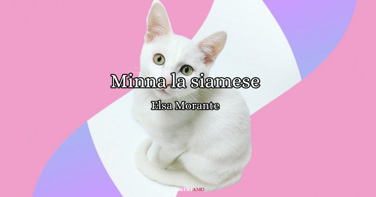 Minna la siamese (1952), la poesia di Elsa Morante dedicata alla sua gatta