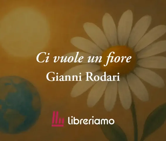 &Amp;Quot;Ci Vuole Un Fiore&Amp;Quot; Di Gianni Rodari, Poesia Che Insegna Il Valore Assoluto Dell'Amore 1 "Ci vuole un fiore" di Gianni Rodari, poesia che insegna il valore assoluto dell'amore