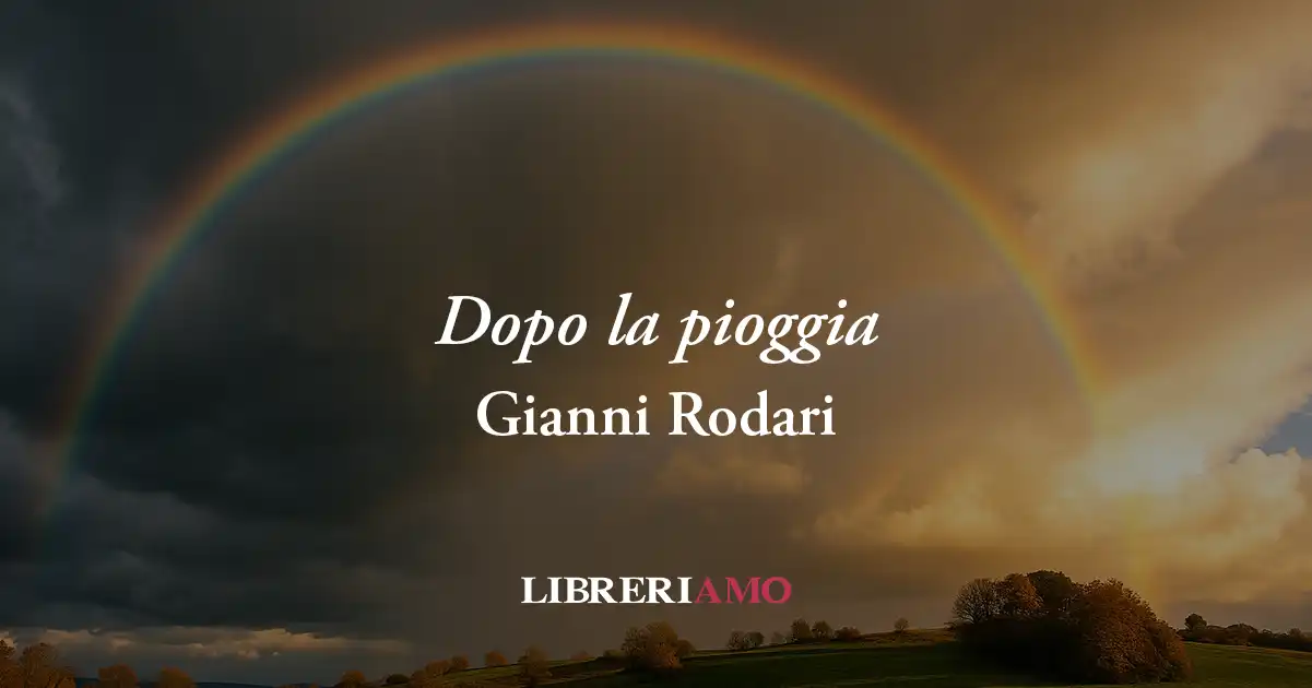 “Dopo la pioggia” di Gianni Rodari, la poesia che insegna a fare la pace, non la guerra 1 “Dopo la pioggia” di Gianni Rodari, la poesia che insegna a fare la pace, non la guerra