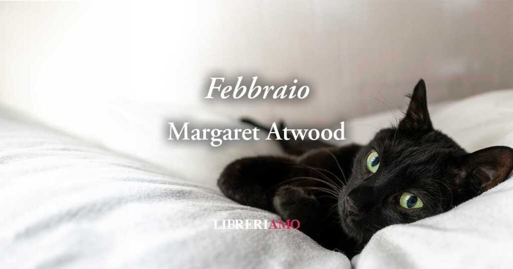 "Febbraio" di Margaret Atwood una poesia sul mal d'amore