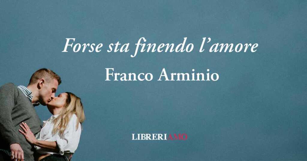 "Forse sta finendo l'amore" poesia di Franco Arminio