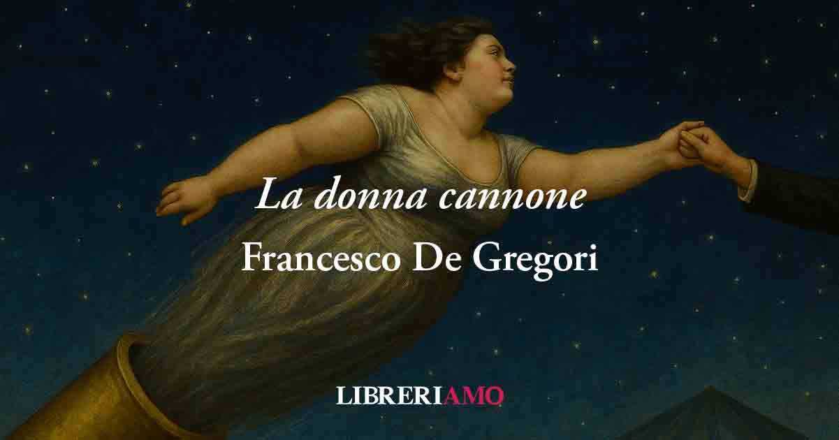 La donna cannone (1983) di Francesco De Gregori, canzone sul coraggio di vivere felici