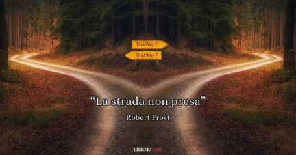 "La strada non presa" di Robert Frost, una poesia sulle scelte che determinano il nostro destino