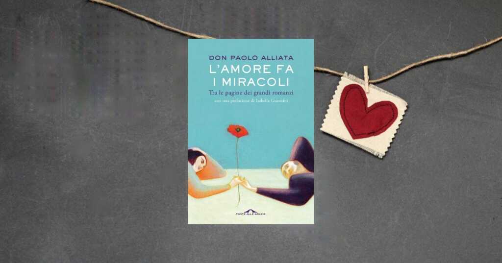 "L'amore fa i miracoli", il libro che coniuga sentimenti e letteratura