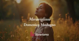 &Amp;Quot;Meraviglioso&Amp;Quot; (1968) Di Modugno, Poesia Che Svela Tutta La Bellezza Della Vita 2 "Meraviglioso" (1968) di Modugno, poesia che svela tutta la bellezza della vita