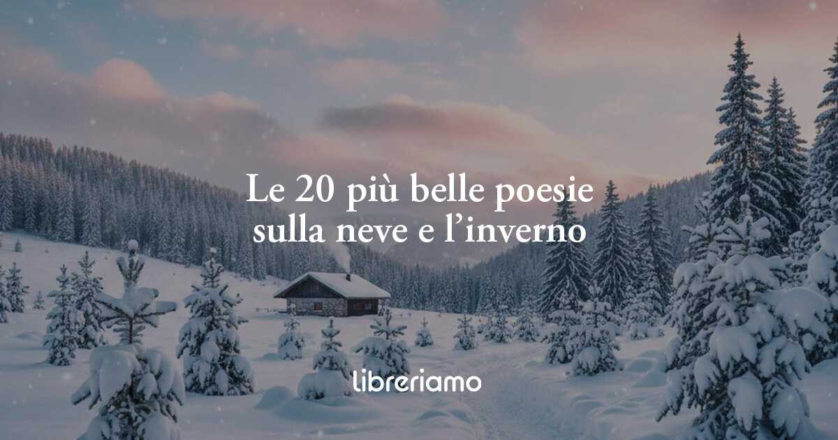 Le 20 più belle poesie sulla neve: i versi più celebri per un inverno d'autore