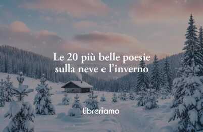 Le 20 più belle poesie sulla neve: i versi più celebri per un inverno d'autore