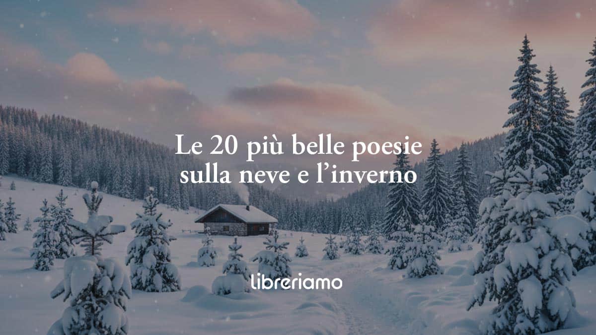 Le 20 più belle poesie sulla neve: i versi più celebri per un inverno d'autore