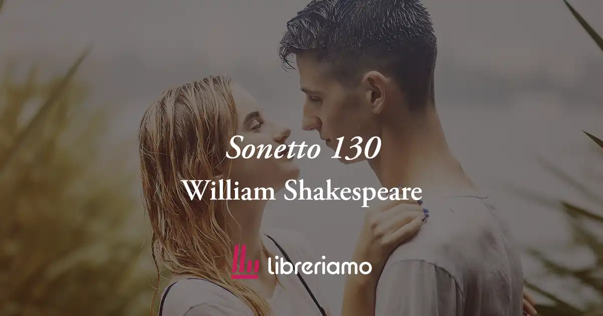 "Sonetto 130" di William Shakespeare, poesia che rivela l'autentico amore