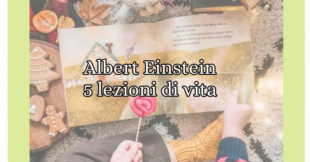 Albert Einstein cinque lezioni fondamentali per la vita