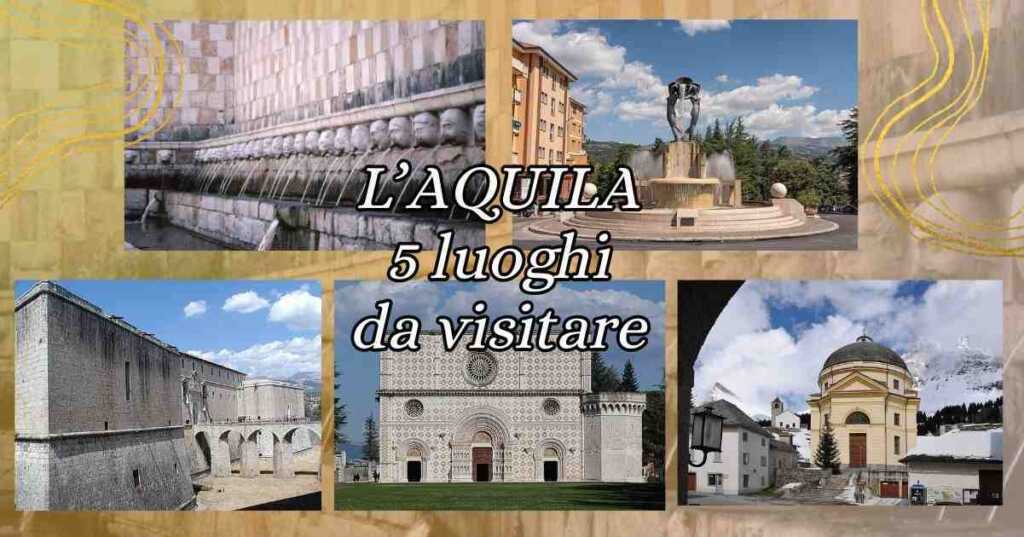 L'Aquila, 5 luoghi e beni culturali da scoprire del capoluogo abruzzese