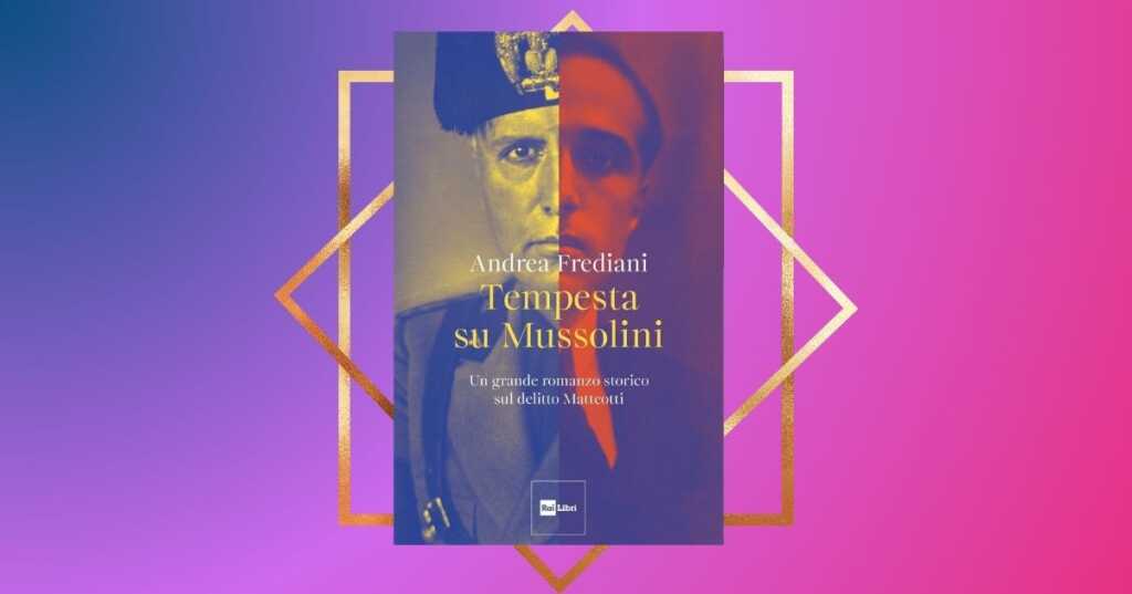 Tempesta su Mussolini, il romanzo sul delitto Matteotti di Andrea Frediani
