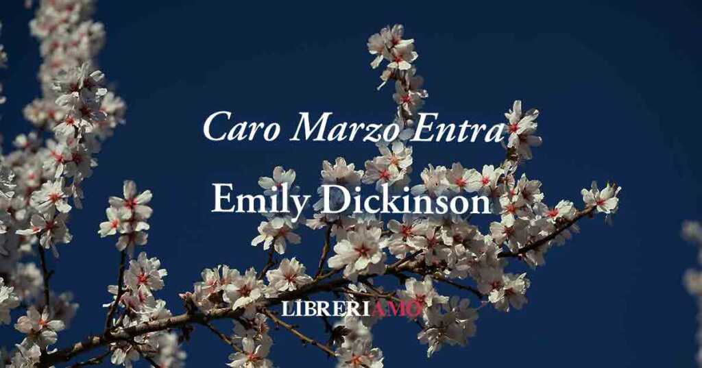 "Caro Marzo Entra" la poesia di Emily Dickinsons