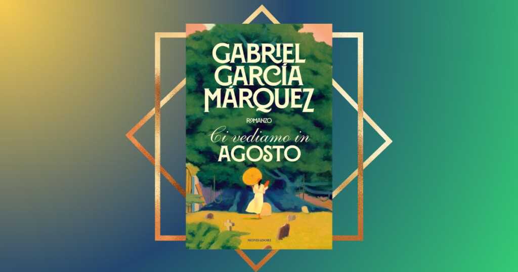 "Ci vediamo in agosto", l'opera postuma di Gabriel García Márquez conquista i lettori italiani