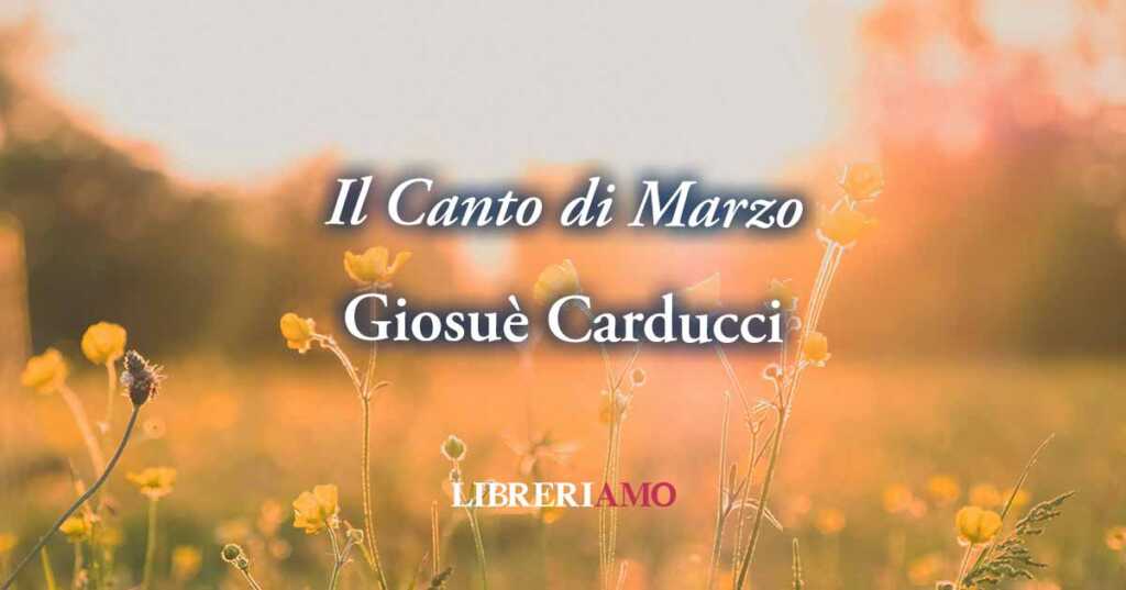 "Il canto di marzo" di Giosuè Carducci celebra la rigenerazione