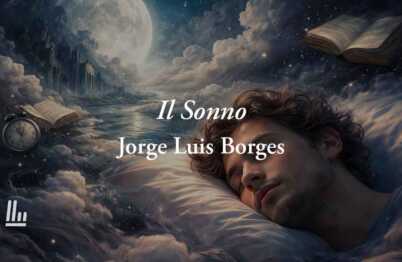 Il sonno (1964) di Jorge Luis Borges: la poesia che rivela cosa perdiamo quando ci svegliamo