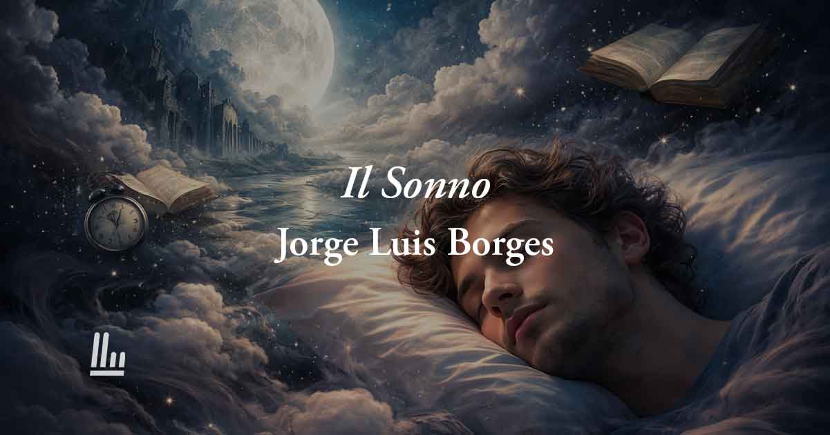 Il sonno (1964) di Jorge Luis Borges: la poesia che rivela cosa perdiamo quando ci svegliamo 1 Il sonno (1964) di Jorge Luis Borges: la poesia che rivela cosa perdiamo quando ci svegliamo
