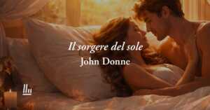 Il sorgere del sole di John Donne: poesia che celebra tutta la potenza dell'amore