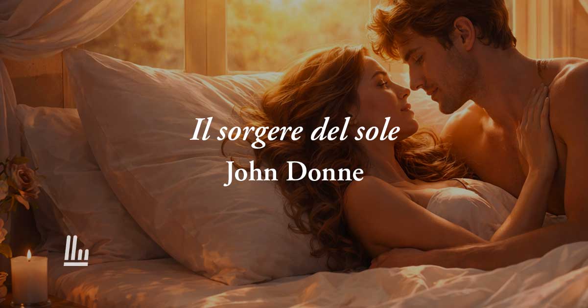 Il sorgere del sole di John Donne: poesia che celebra tutta la potenza dell'amore