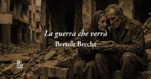 La Guerra Che Verrà (1939) Di Bertolt Brecht: Una Poesia Per Dire Basta A Tutte Le Guerre 2 La guerra che verrà (1939) di Bertolt Brecht: una poesia per dire basta a tutte le guerre