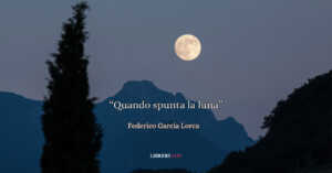"Quando spunta la luna", la potente poesia di García Lorca che racconta l'animo umano