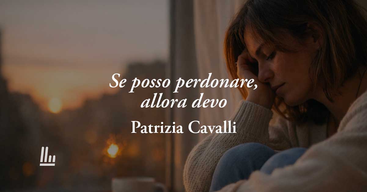 Se posso perdonare, allora devo (2020) di Patrizia Cavalli, poesia che insegna a volersi bene