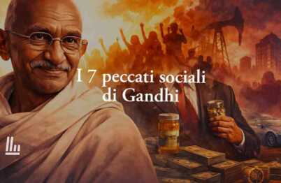 I 7 peccati sociali di Gandhi che spiegano la crisi del mondo di oggi