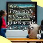 Festa della Liberazione, 5 musei da visitare con ingresso gratuito il 25 aprile