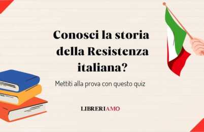 Quanto conosci la storia della Resistenza e Liberazione d'Italia