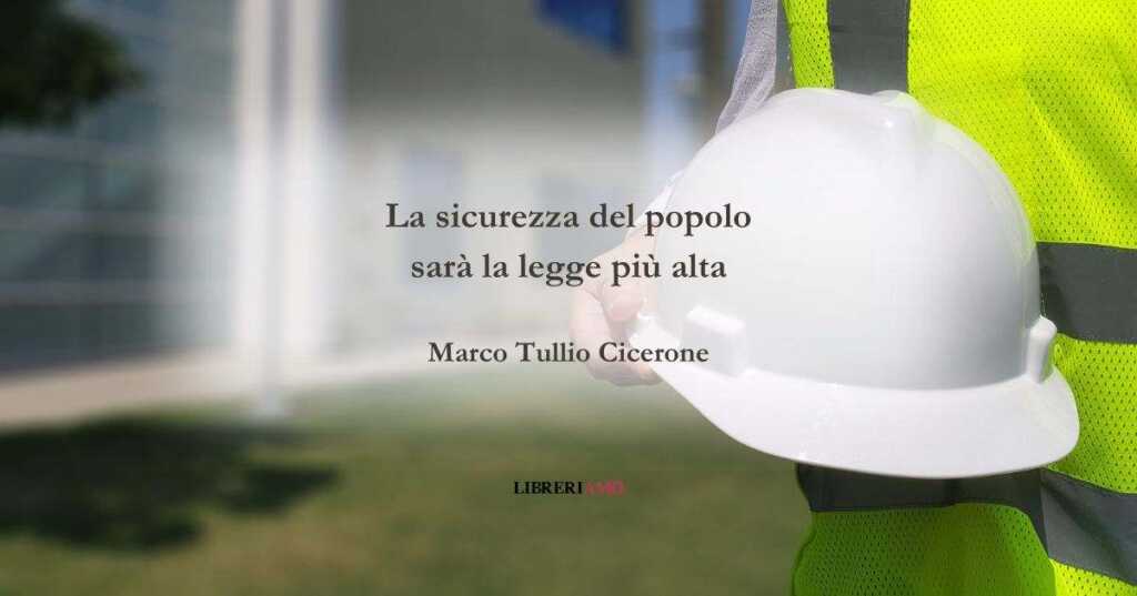 Una frase di Marco Tullio Cicerone sull'importanza della sicurezza sul lavoro
