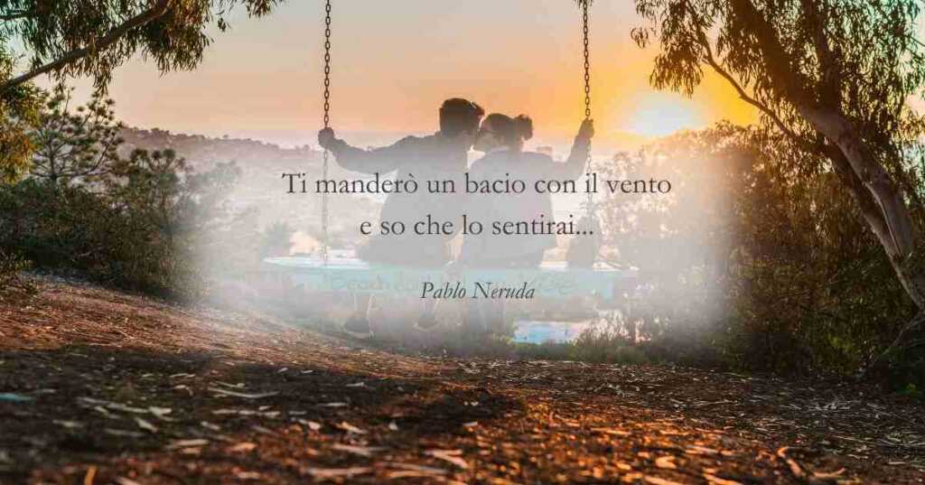 Una frase di Pablo Neruda per celebrare il bacio, gesto d'amore universale